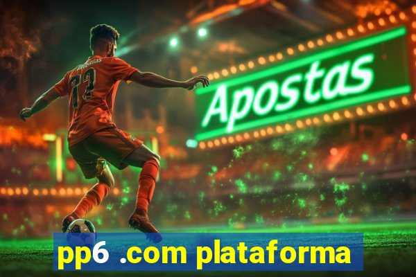 pp6 .com plataforma