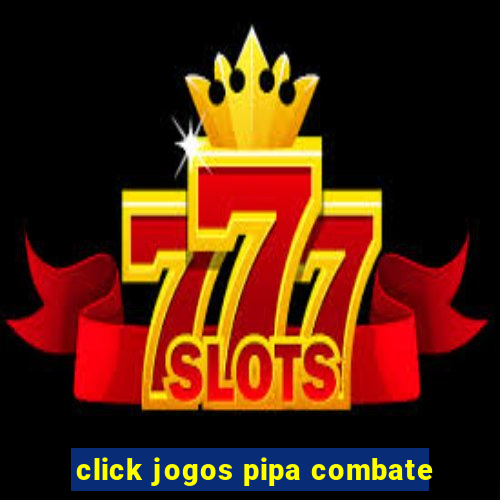 click jogos pipa combate