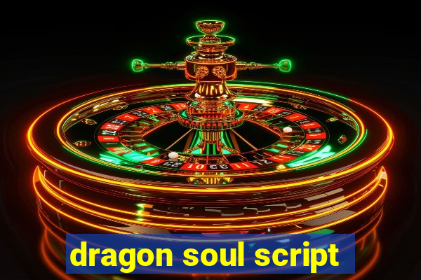 dragon soul script