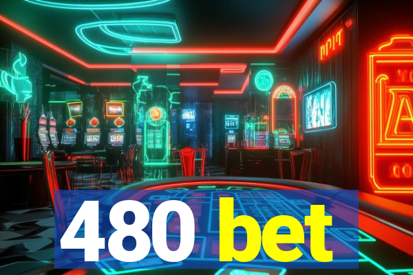 480 bet