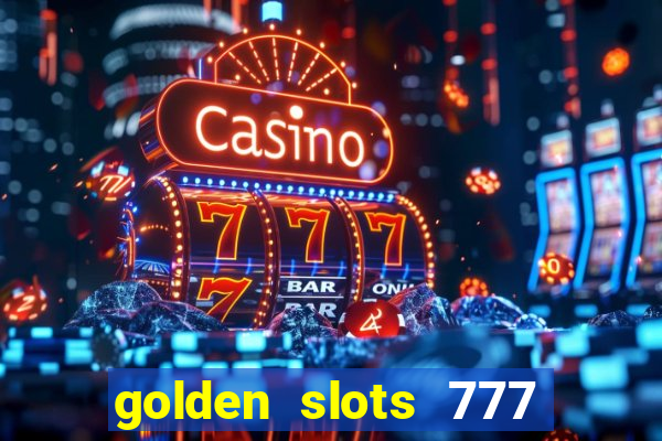 golden slots 777 paga mesmo