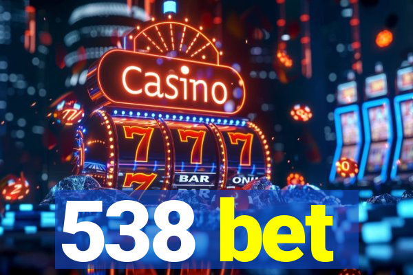 538 bet