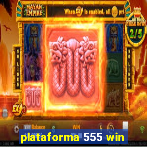 plataforma 555 win