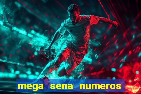 mega sena numeros que mais saem