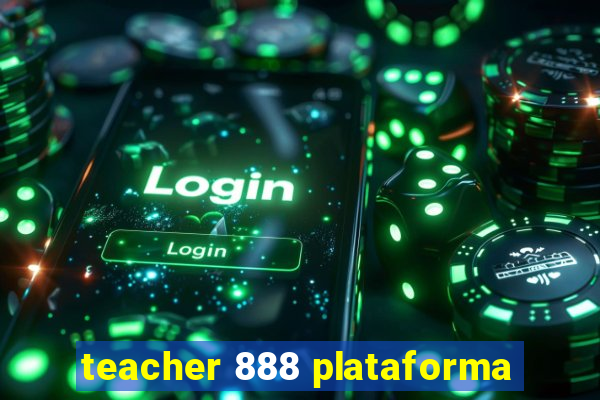 teacher 888 plataforma