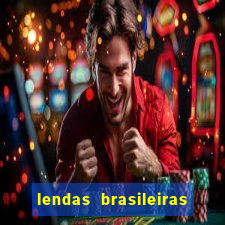 lendas brasileiras desconhecidas do folclore