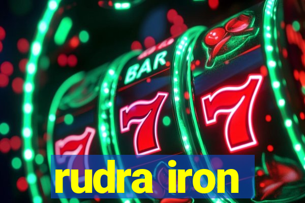 rudra iron