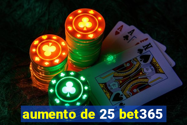 aumento de 25 bet365