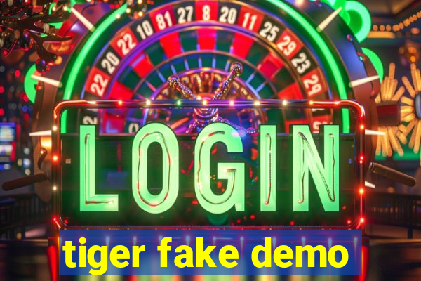 tiger fake demo