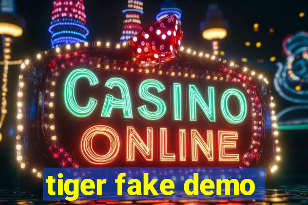 tiger fake demo