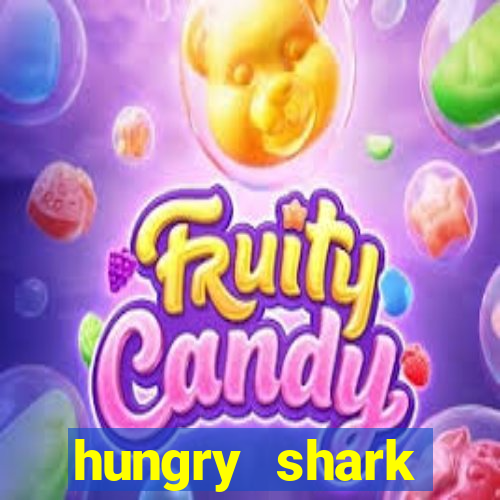 hungry shark evolution dinheiro infinito