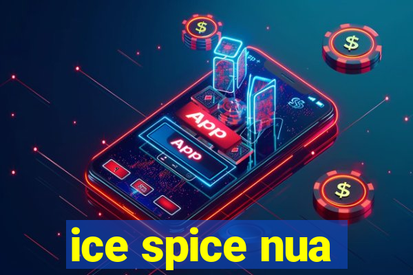 ice spice nua