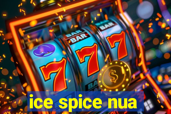 ice spice nua