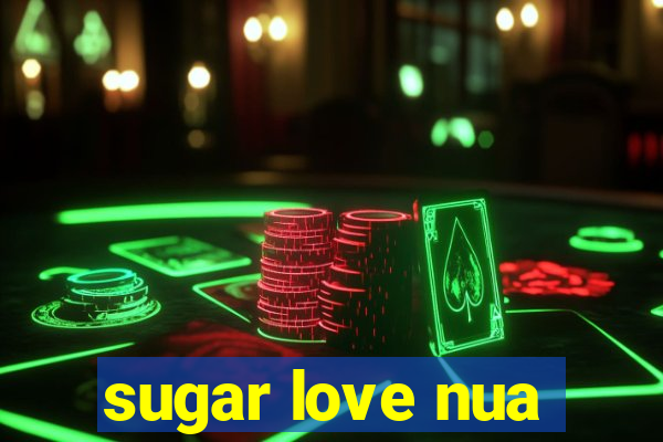 sugar love nua