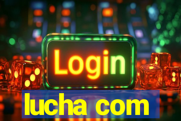 lucha com