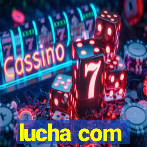 lucha com