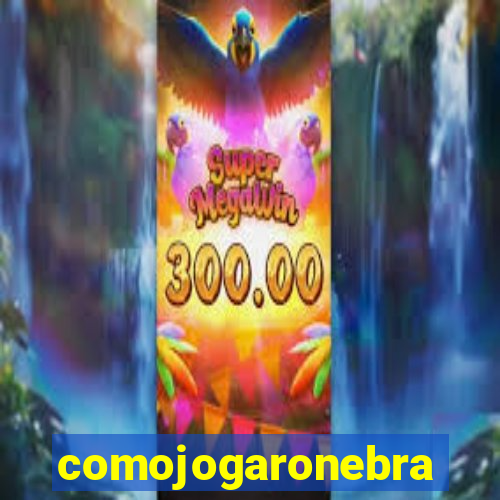 comojogaronebra