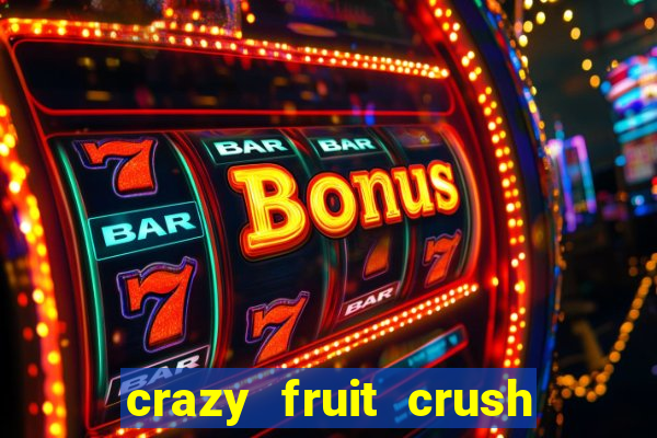 crazy fruit crush ganhar dinheiro