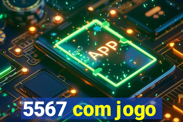 5567 com jogo