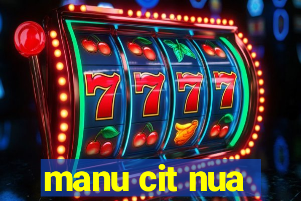 manu cit nua