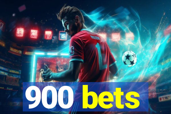 900 bets