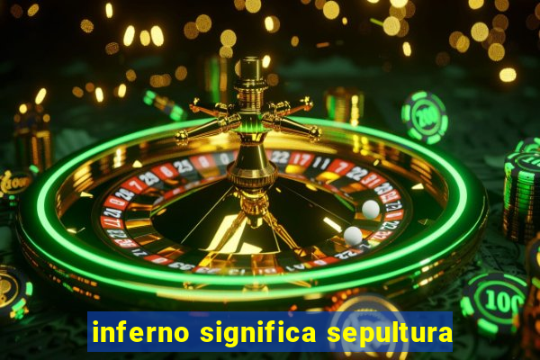 inferno significa sepultura