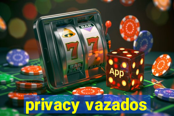 privacy vazados