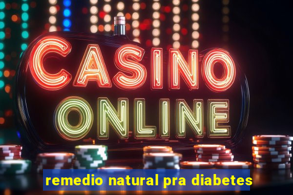 remedio natural pra diabetes