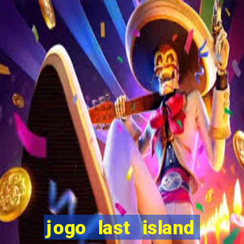 jogo last island of survival