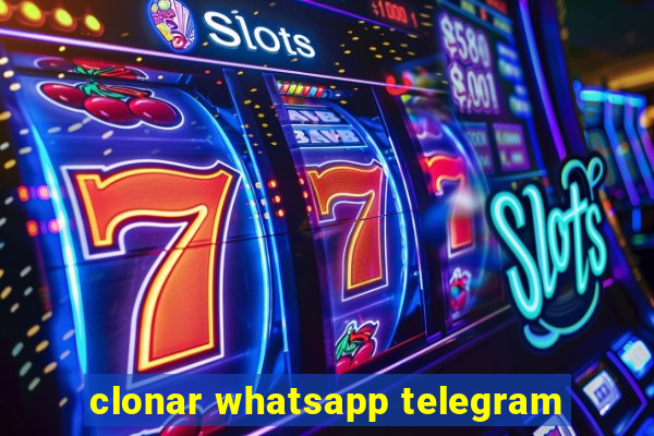 clonar whatsapp telegram