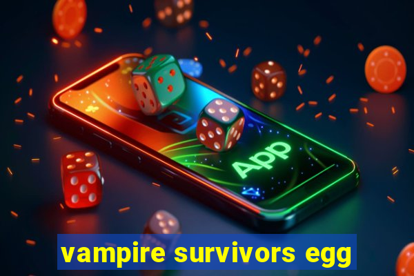 vampire survivors egg