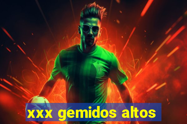 xxx gemidos altos