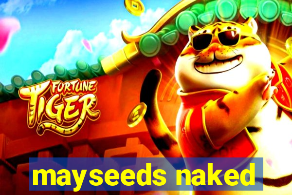 mayseeds naked