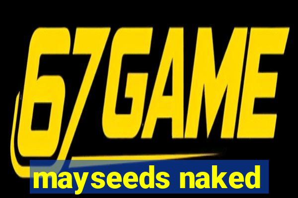 mayseeds naked