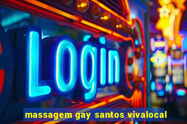 massagem gay santos vivalocal