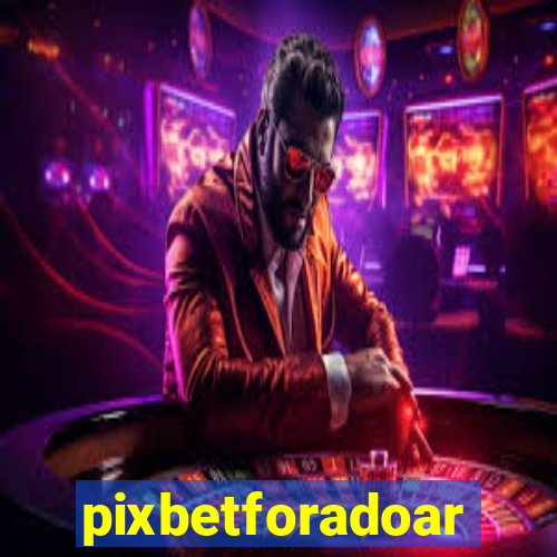 pixbetforadoar