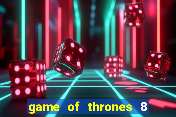 game of thrones 8 temporada torrent