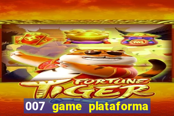 007 game plataforma paga mesmo