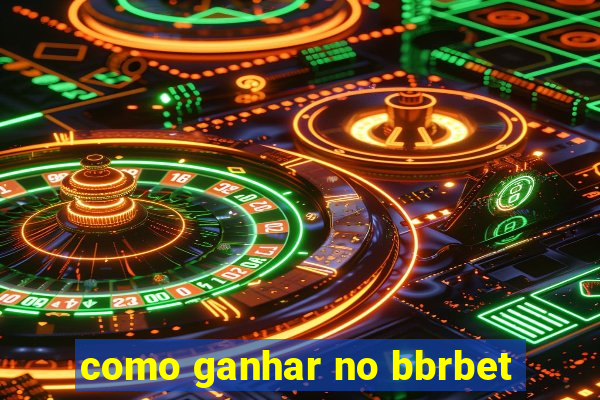 como ganhar no bbrbet