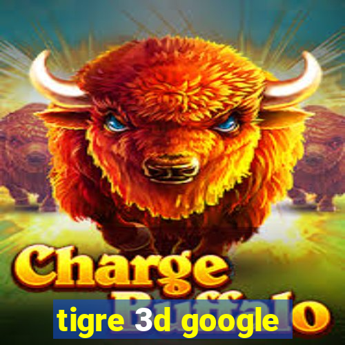 tigre 3d google