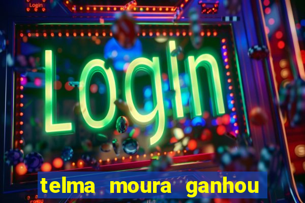 telma moura ganhou na loteria