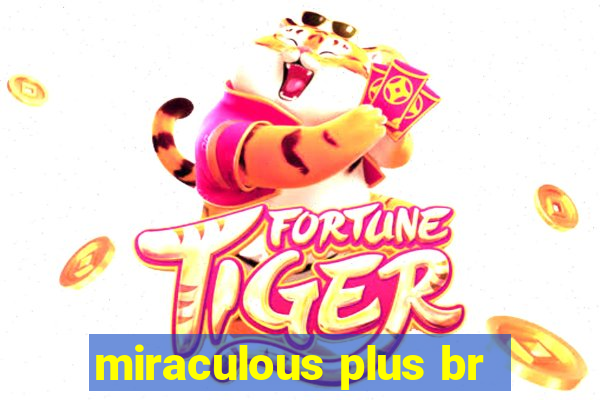 miraculous plus br