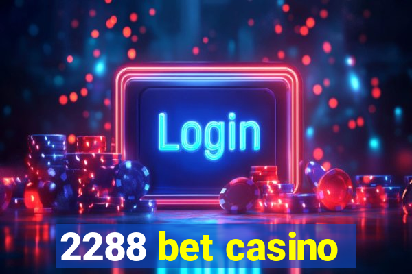 2288 bet casino