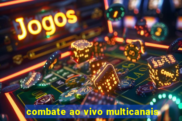 combate ao vivo multicanais