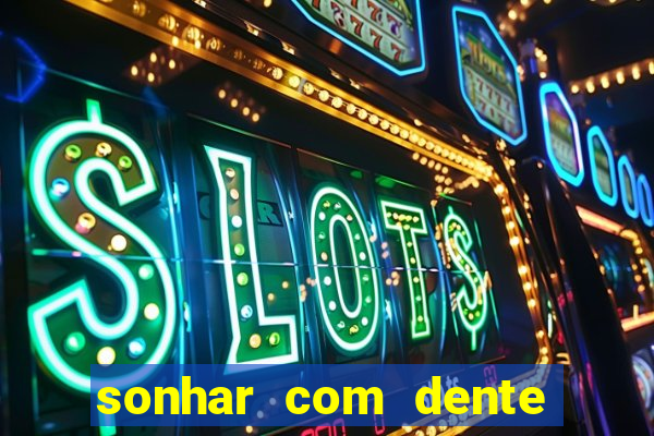 sonhar com dente caindo no jogo do bicho