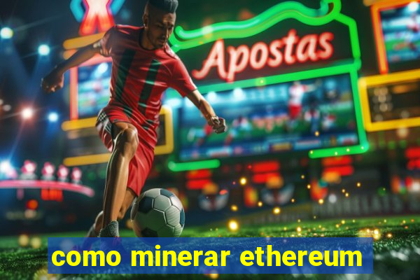 como minerar ethereum