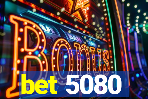 bet 5080