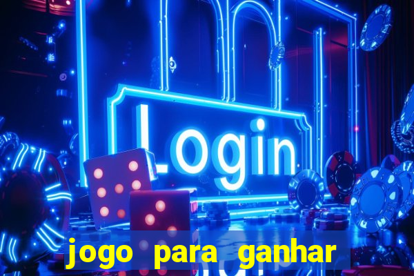 jogo para ganhar dinheiro gratis