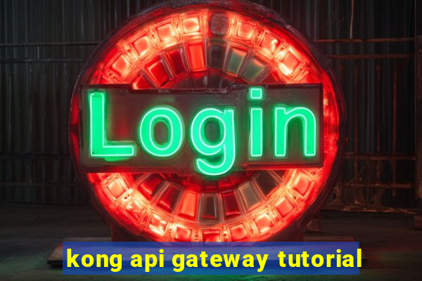 kong api gateway tutorial