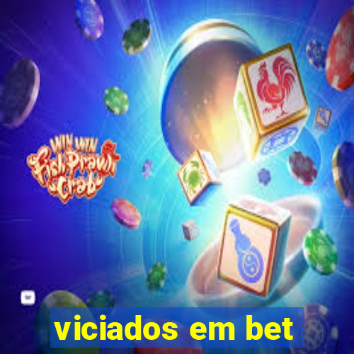 viciados em bet